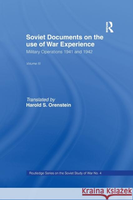 Soviet Documents on the Use of War Experience: Volume Three: Military Operations 1941 and 1942 Harold S. Orenstein David M. Glantz Harold S. Orenstein 9781138982680