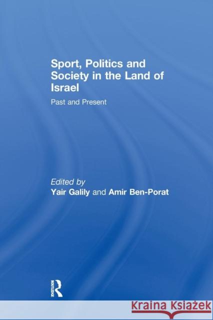 Sport, Politics and Society in the Land of Israel: Past and Present Yair Galily Amir Ben-Porat  9781138982826 Taylor and Francis