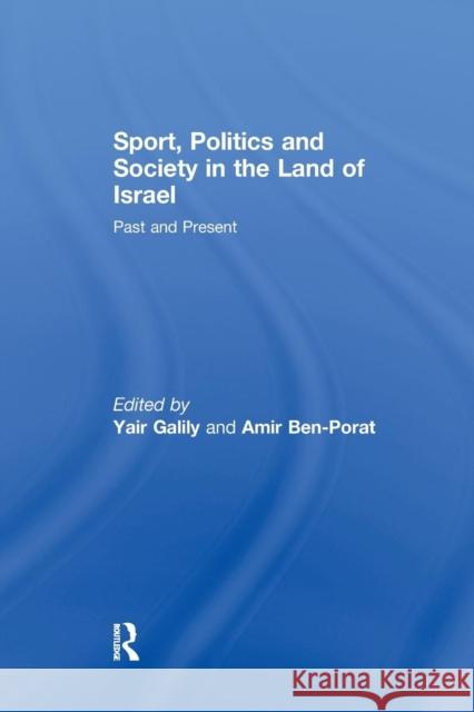 Sport, Politics and Society in the Land of Israel: Past and Present Yair Galily Amir Ben-Porat  9781138982826