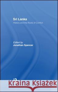 Sri Lanka: History and the Roots of Conflict Jonathan Spencer 9781138982840