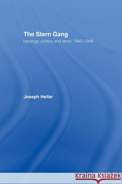 The Stern Gang: Ideology, Politics and Terror, 1940-1949 Joseph Heller   9781138982949 Taylor and Francis