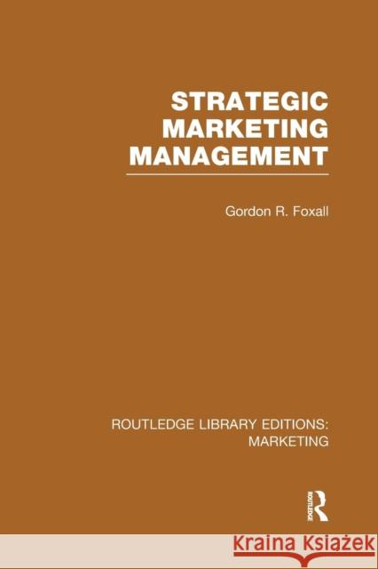 Strategic Marketing Management (Rle Marketing) Gordon Foxall   9781138982970