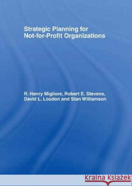Strategic Planning for Not-For-Profit Organizations Stevens, Robert E. 9781138982994 Routledge
