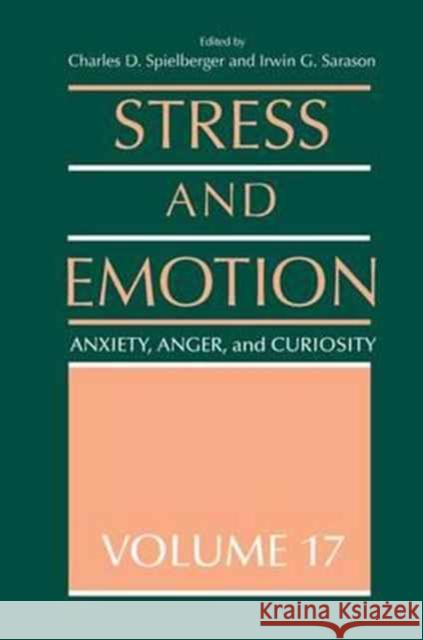 Stress and Emotion: Anxiety, Anger and Curiosity, Volume 17 Charles D. Spielberger Irwin G. Sarason  9781138983038