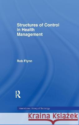 Structures of Control in Health Management Rob Flynn 9781138983090 Taylor and Francis