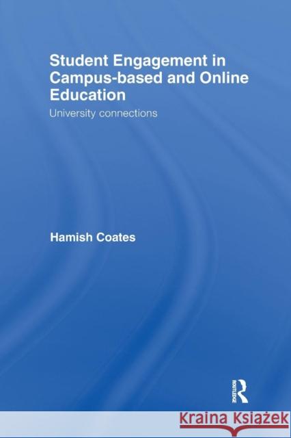 Student Engagement in Campus-Based and Online Education: University Connections Hamish Coates   9781138983137 Taylor and Francis