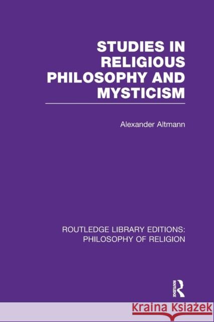 Studies in Religious Philosophy and Mysticism Alexander Altmann 9781138983212 Routledge
