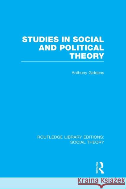 Studies in Social and Political Theory (Rle Social Theory) Anthony Giddens   9781138983236 Taylor and Francis