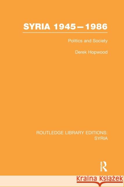 Syria 1945-1986: Politics and Society Derek Hopwood   9781138983489