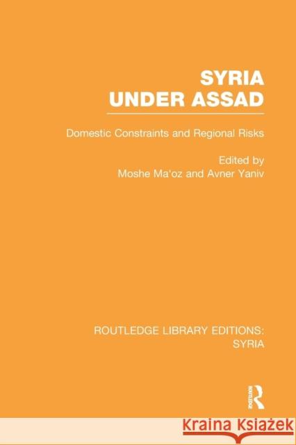 Syria Under Assad (Rle Syria): Domestic Constraints and Regional Risks Maoz, Moshe 9781138983496 Routledge
