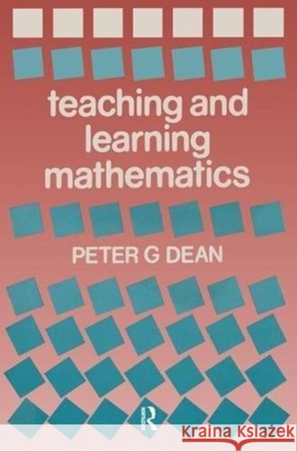 Teaching and Learning Mathematics Peter G. Dean 9781138983663