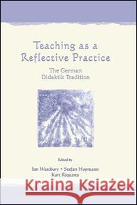 Teaching As A Reflective Practice: The German Didaktik Tradition Westbury, Ian 9781138983670