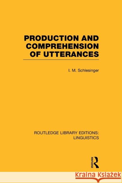 Production and Comprehension of Utterances (RLE Linguistics B: Grammar) Schlesinger, I. M. 9781138983861 Taylor and Francis