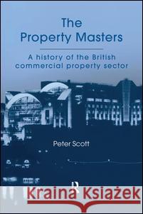 The Property Masters: A history of the British commercial property sector Scott, P. 9781138983991 Taylor & Francis