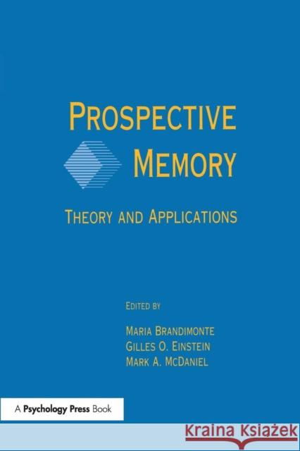 Prospective Memory: Theory and Applications Maria a. Brandimonte Gilles O. Einstein Mark a. McDaniel 9781138984028