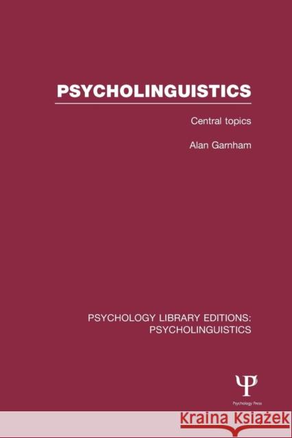 Psycholinguistics (PLE: Psycholinguistics): Central Topics Garnham, Alan 9781138984097 Taylor and Francis