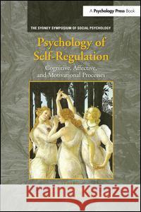 Psychology of Self-Regulation: Cognitive, Affective, and Motivational Processes Joseph P. Forgas Roy F. Baumeister Dianne M. Tice 9781138984141 Psychology Press