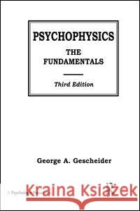 Psychophysics: The Fundamentals George a. Gescheider 9781138984158