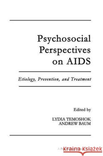 Psychosocial Perspectives on AIDS: Etiology, Prevention and Treatment Lydia Temoshok Andrew S. Baum 9781138984189