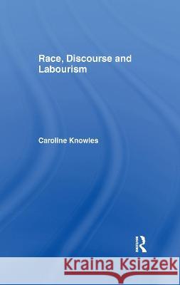 Race, Discourse and Labourism Caroline Knowles 9781138984394