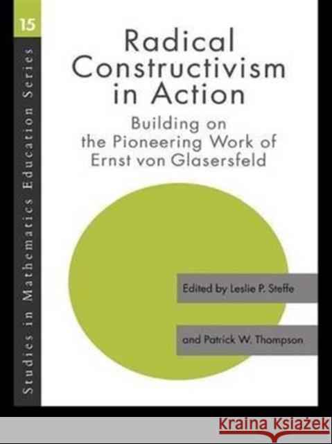 Radical Constructivism in Action: Building on the Pioneering Work of Ernst Von Glasersfeld Leslie P. Steffe Patrick W. Thompson 9781138984479 Routledge