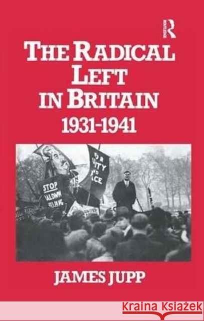 The Radical Left in Britain: 1931-1941 James Jupp 9781138984486 Taylor and Francis