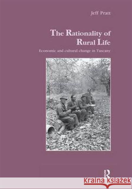 Rationality of Rural Life: Economic and Cultural Change in Tuscany Jeff C. Pratt Pratt Jeff 9781138984561 Routledge