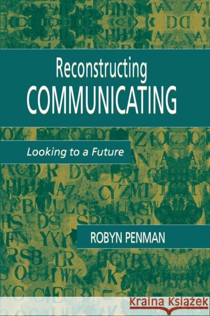 Reconstructing Communicating: Looking To A Future Penman, Robyn 9781138984752 Routledge