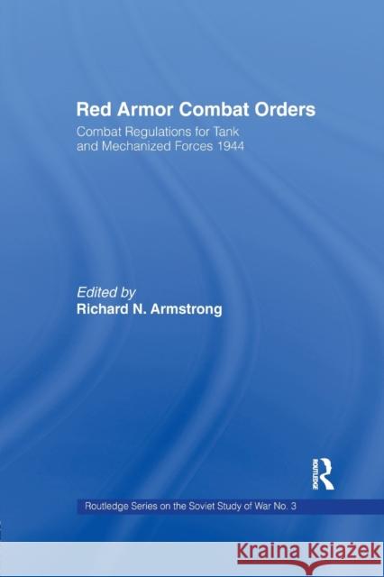 Red Armor Combat Orders: Combat Regulations for Tank and Mechanised Forces 1944 Richard N. Armstrong Joseph G. Welsh 9781138984783