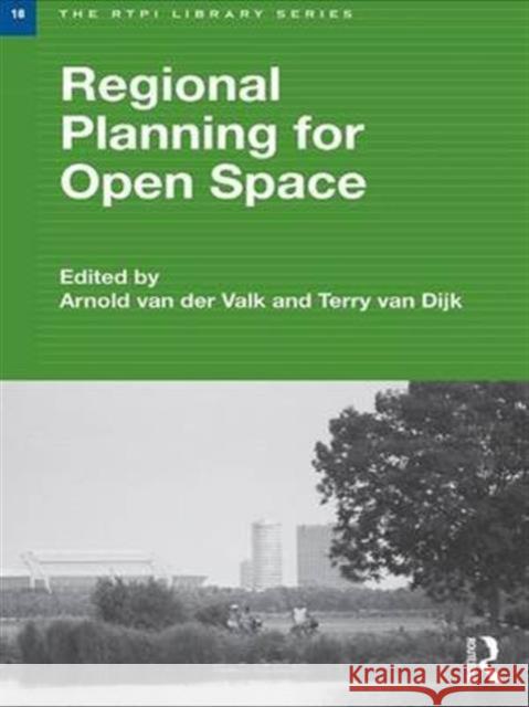 Regional Planning for Open Space Arnold van der Valk Terry van Dijk  9781138984882 Taylor and Francis