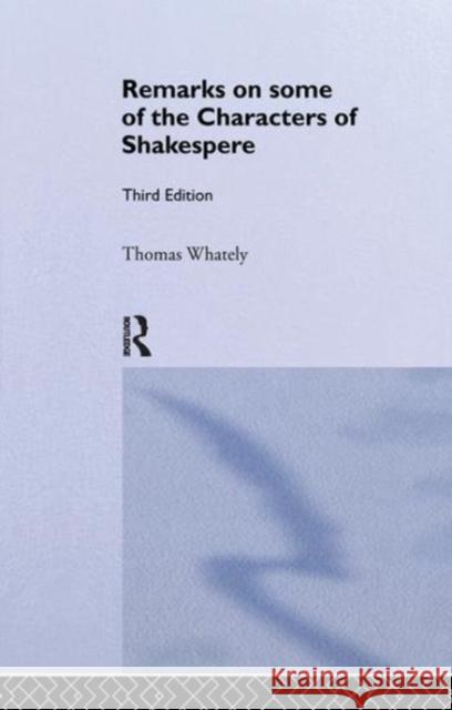 Remarks on Some of the Characters of Shakespeare: Volume 17 Thomas Whatley 9781138985087 Taylor and Francis