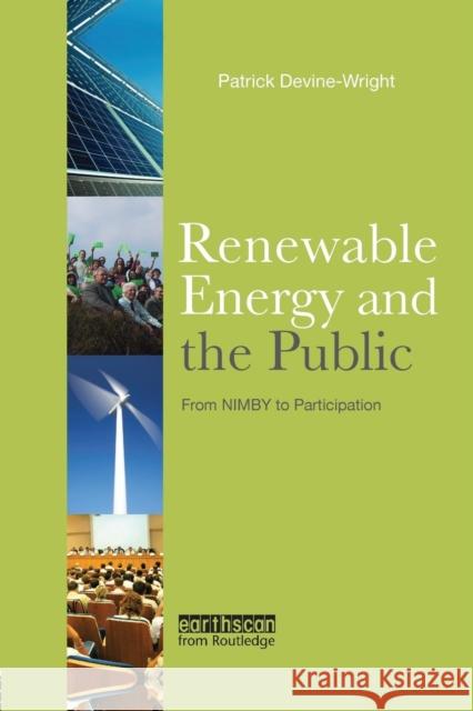 Renewable Energy and the Public: From Nimby to Participation Patrick Devine-Wright   9781138985131