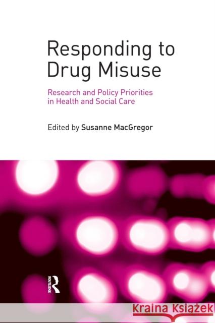 Responding to Drug Misuse: Research and Policy Priorities in Health and Social Care Susanne MacGregor   9781138985308