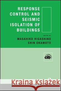 Response Control and Seismic Isolation of Buildings Masahiko Higashino Shin Okamoto 9781138985315