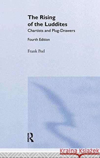 The Rising of the Luddites: Chartists and Plug-Drawers Frank Peel, E. P. Thompson 9781138985469