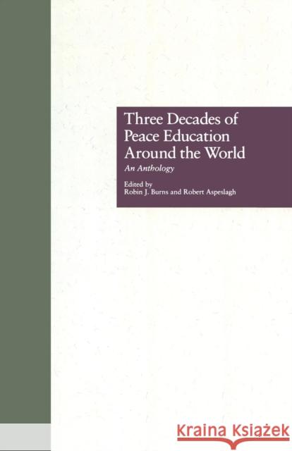 Three Decades of Peace Education around the World: An Anthology Burns, Robin J. 9781138985674 Taylor and Francis