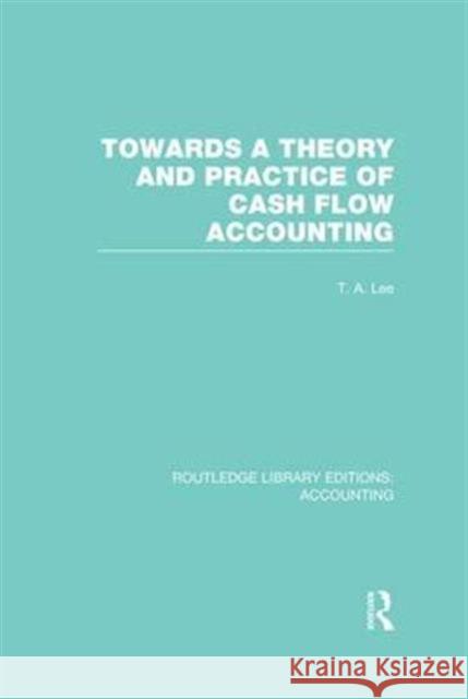 Towards a Theory and Practice of Cash Flow Accounting (Rle Accounting) T. A. Lee Robert H. Parker  9781138985834 Taylor and Francis