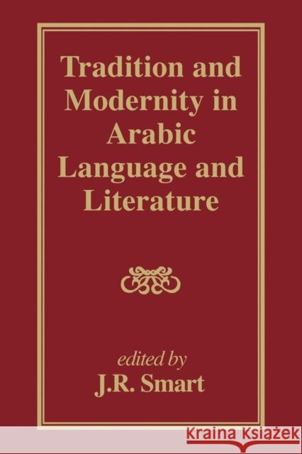 Tradition and Modernity in Arabic Language and Literature J R Smart J. R. Smart  9781138985889 Taylor and Francis