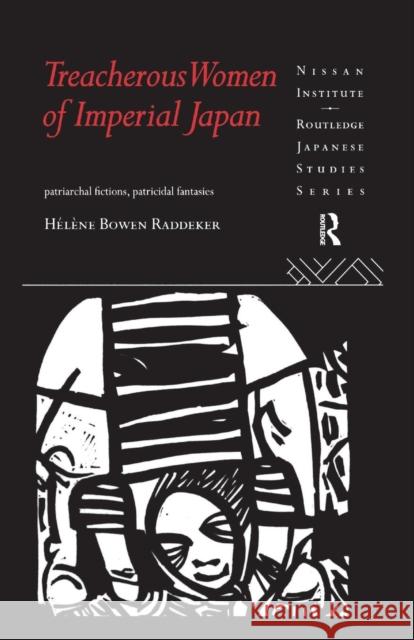 Treacherous Women of Imperial Japan: Patriarchal Fictions, Patricidal Fantasies Helene Bowe 9781138986138 Routledge