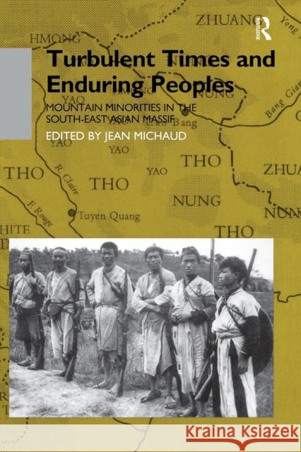 Turbulent Times and Enduring Peoples: Mountain Minorities in the South-East Asian Massif Jean Michaud 9781138986220 Routledge
