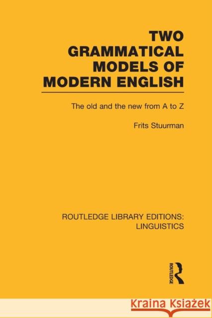 Two Grammatical Models of Modern English: The Old and New from A to Z Frits Stuurman   9781138986305