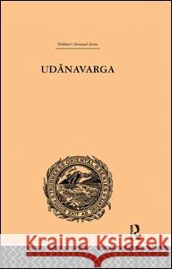Udanavarga: A Collection of Verses from the Buddhist Canon W. Woodville Rockhill 9781138986343