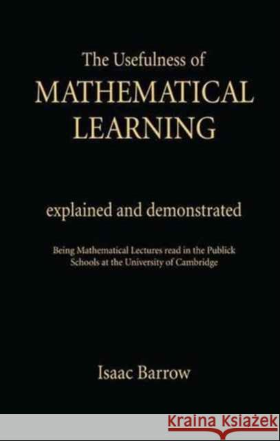 Usefullness of Mathematical Learning: Usefulness Mathematical Learning Barrow, Isaac 9781138986626 Routledge