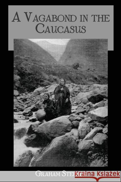 A Vagabond in the Caucasus: Some Notes of His Experiences Among the Russians Gordon   9781138986640 Taylor and Francis