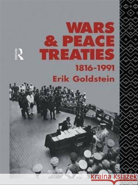 Wars and Peace Treaties: 1816 to 1991 Erik Goldstein Erik Goldstein Dr Erik Goldstein 9781138986909 Routledge