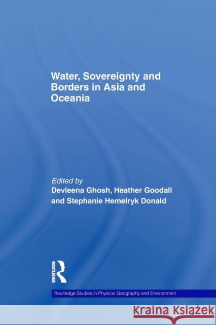 Water, Sovereignty and Borders in Asia and Oceania Devleena Ghosh Heather Goodall Stephanie Hemelryk Donald 9781138986978 Taylor and Francis