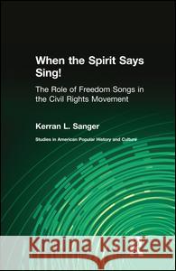 When the Spirit Says Sing!: The Role of Freedom Songs in the Civil Rights Movement Kerran L. Sanger L. Sange 9781138987081 Routledge