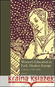 Women's Education in Early Modern Europe: A History, 1500Tto 1800 Whitehead, Barbara 9781138987289 Routledge