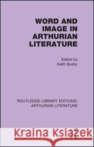 Word and Image in Arthurian Literature Keith Busby 9781138987302 Routledge