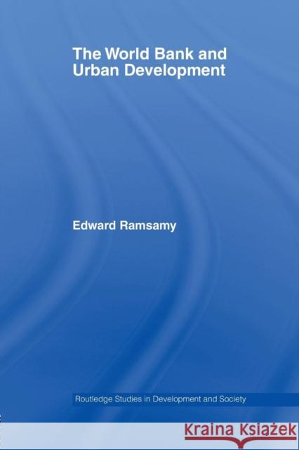 World Bank and Urban Development: From Projects to Policy Edward Ramsamy   9781138987357 Taylor and Francis